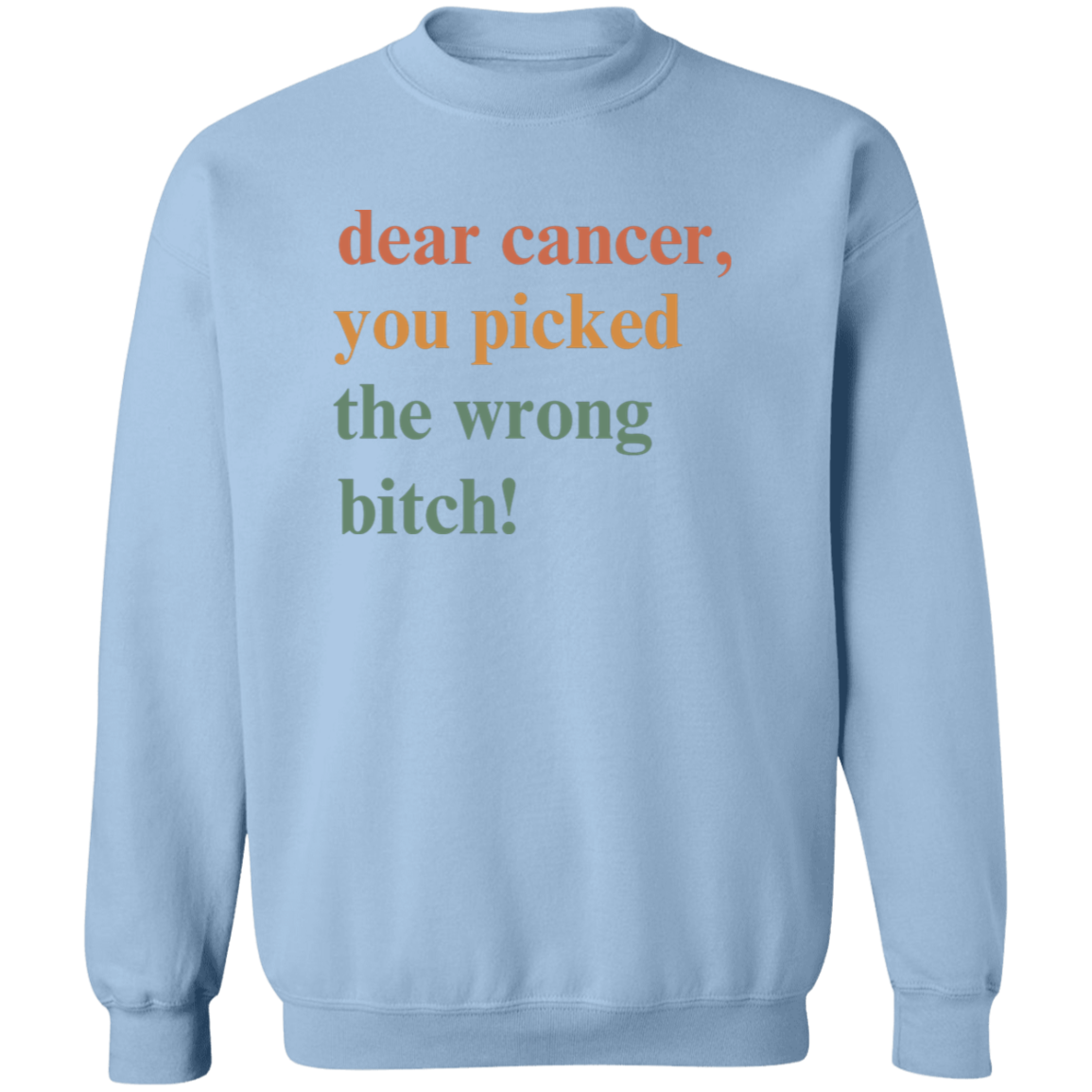 Dear Cancer , You Picked The Wrong Bitch! Crewneck Sweatshirt