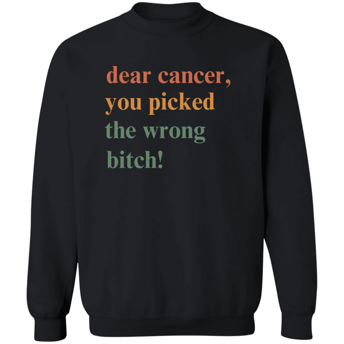 Dear Cancer , You Picked The Wrong Bitch! Crewneck Sweatshirt