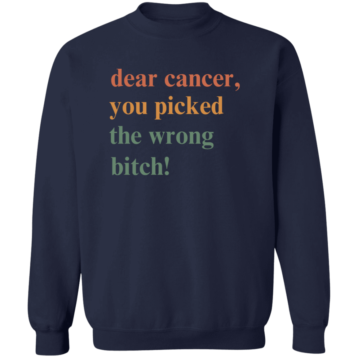 Dear Cancer , You Picked The Wrong Bitch! Crewneck Sweatshirt