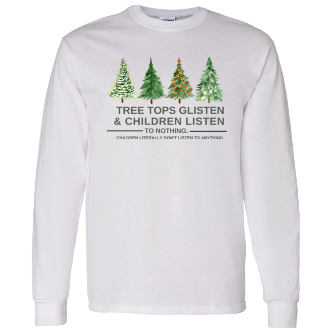 Christmas T-Shirt , Sweatshirt. Hoodie: Tree Tops Glisten & Children Listen To Nothing - Cozy Wear