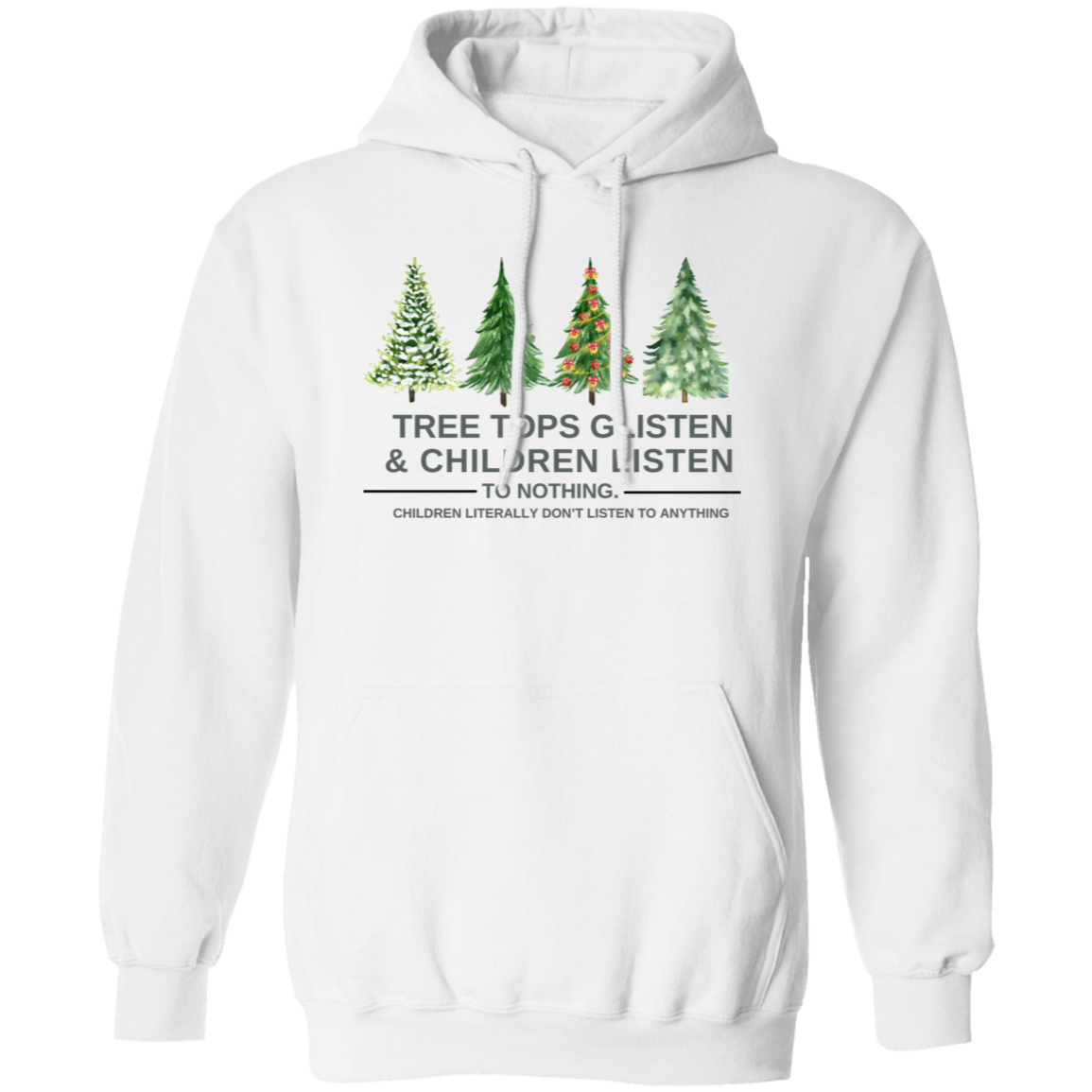 Christmas T-Shirt , Sweatshirt. Hoodie: Tree Tops Glisten & Children Listen To Nothing - Cozy Wear