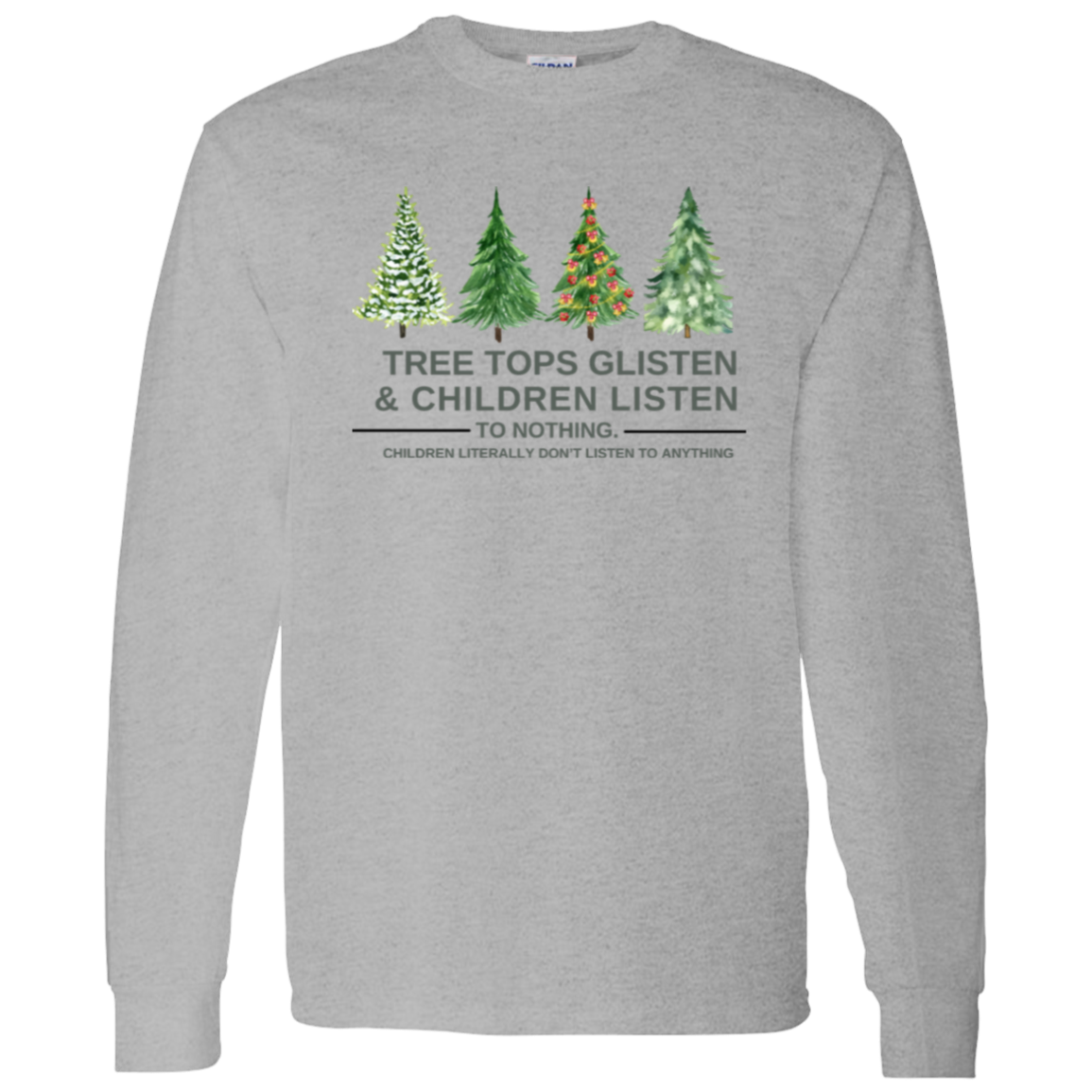 Christmas T-Shirt , Sweatshirt. Hoodie: Tree Tops Glisten & Children Listen To Nothing - Cozy Wear