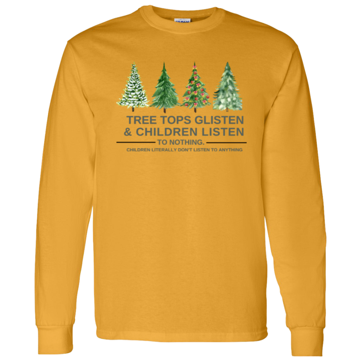 Christmas T-Shirt , Sweatshirt. Hoodie: Tree Tops Glisten & Children Listen To Nothing - Cozy Wear