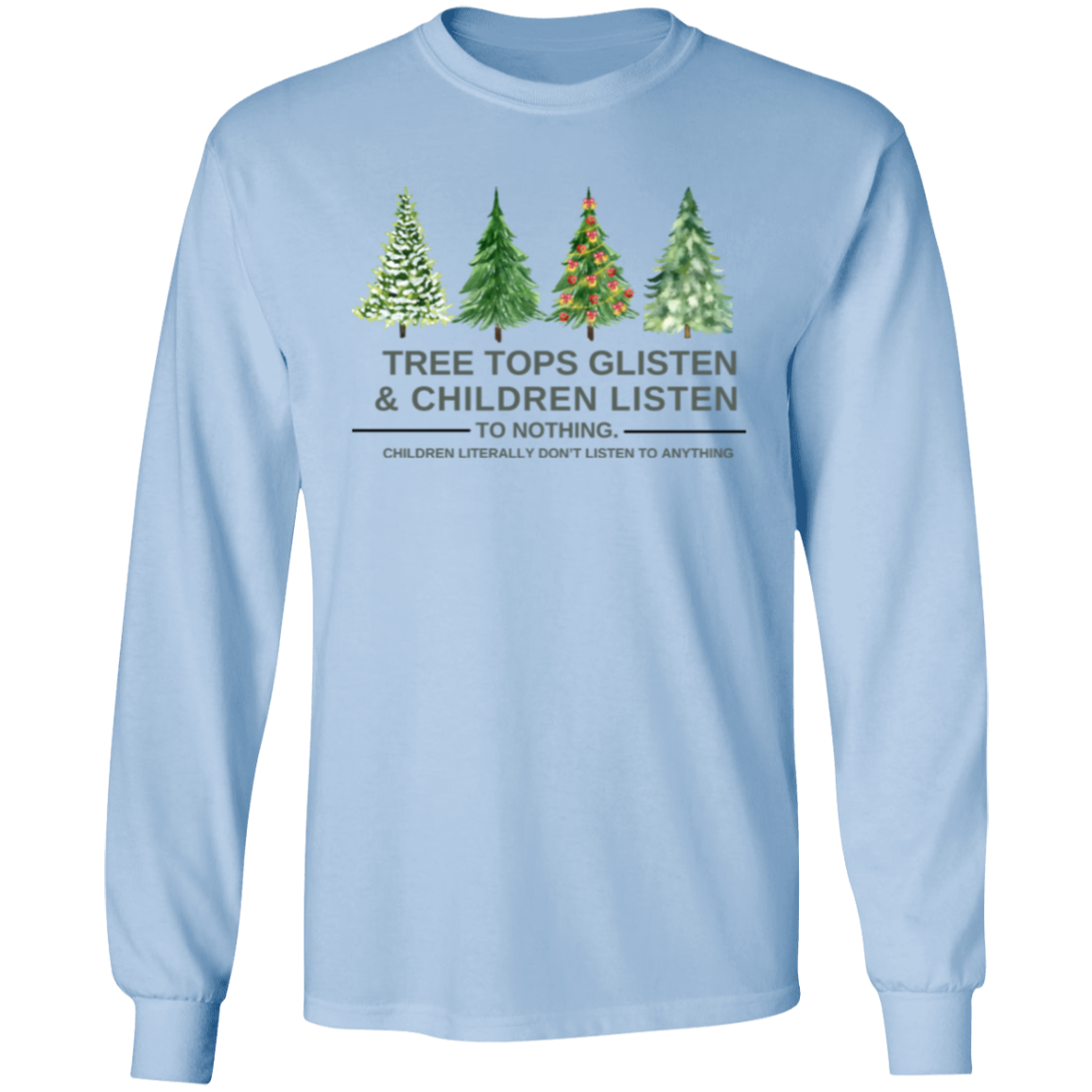 Christmas T-Shirt , Sweatshirt. Hoodie: Tree Tops Glisten & Children Listen To Nothing - Cozy Wear