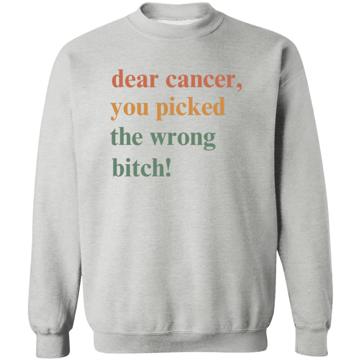 Dear Cancer , You Picked The Wrong Bitch! Crewneck Sweatshirt