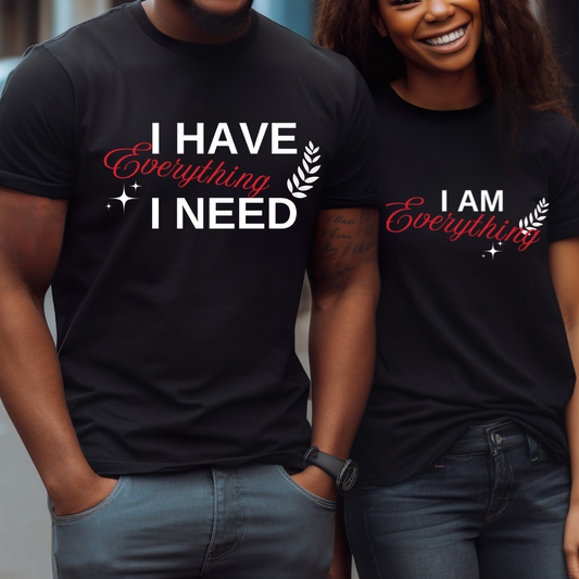 I Have Everything I Need T-Shirt for Him & Her