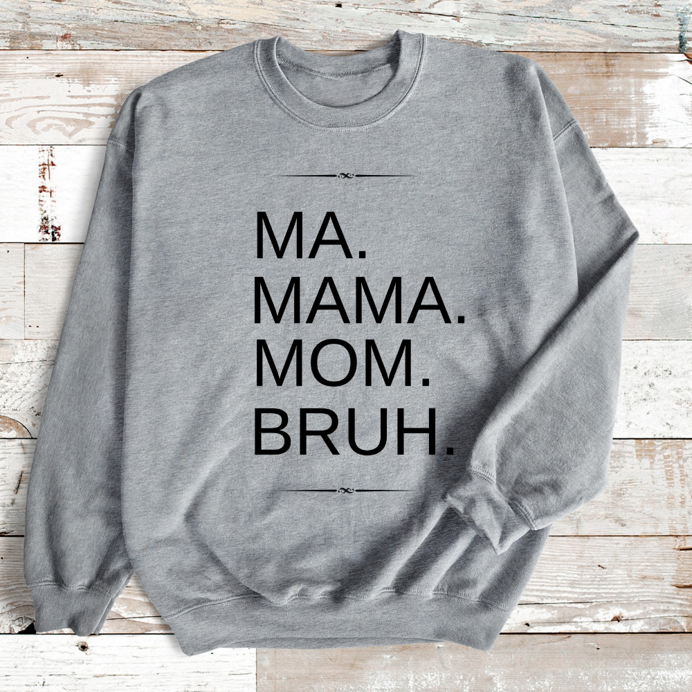 Comfortable 'Ma, Mama, Mom, Bruh' Sweatshirt - Gildan Crewneck Pullover