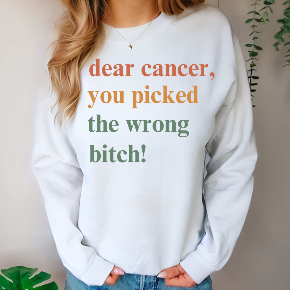 Dear Cancer , You Picked The Wrong Bitch! Crewneck Sweatshirt