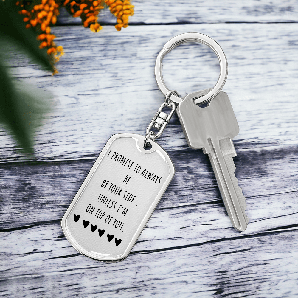 I Promise to Always Be by Your Side Keychain – Funny Love Gift for Him, Luxury Metal Keychain