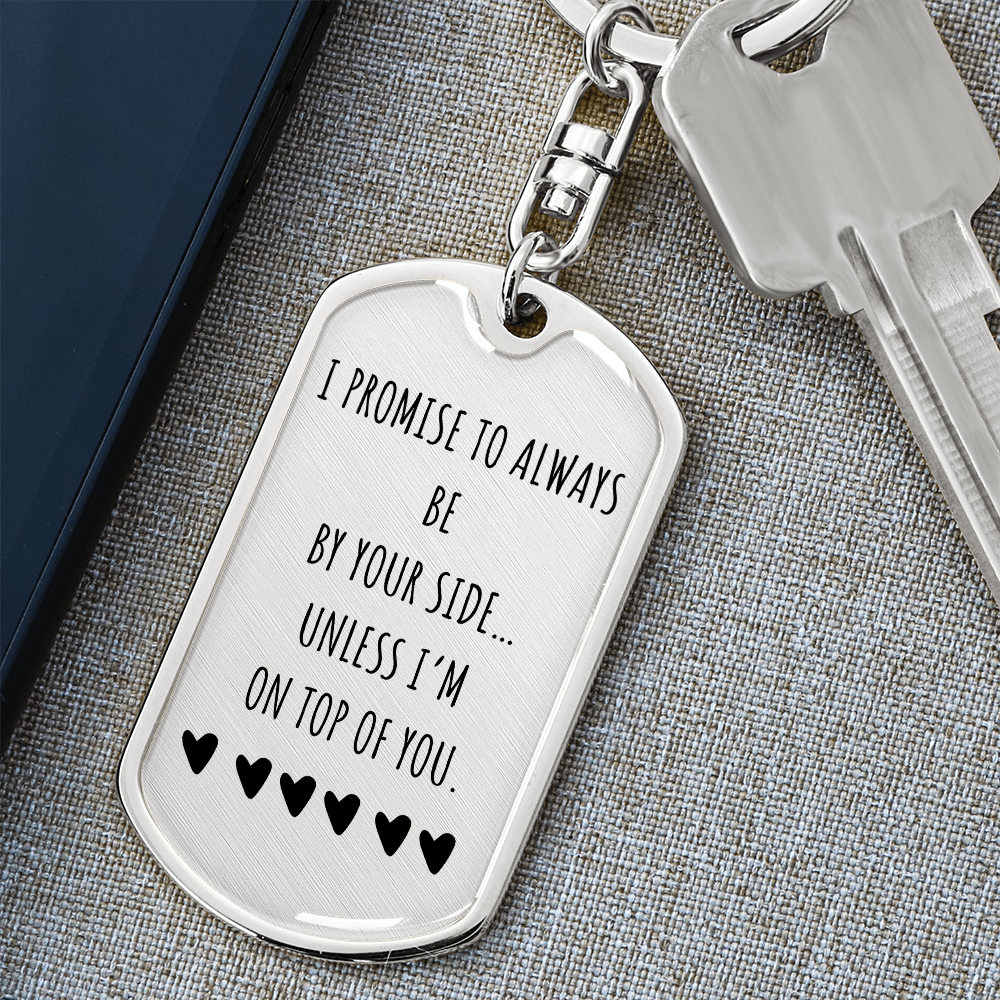 I Promise to Always Be by Your Side Keychain – Funny Love Gift for Him, Luxury Metal Keychain