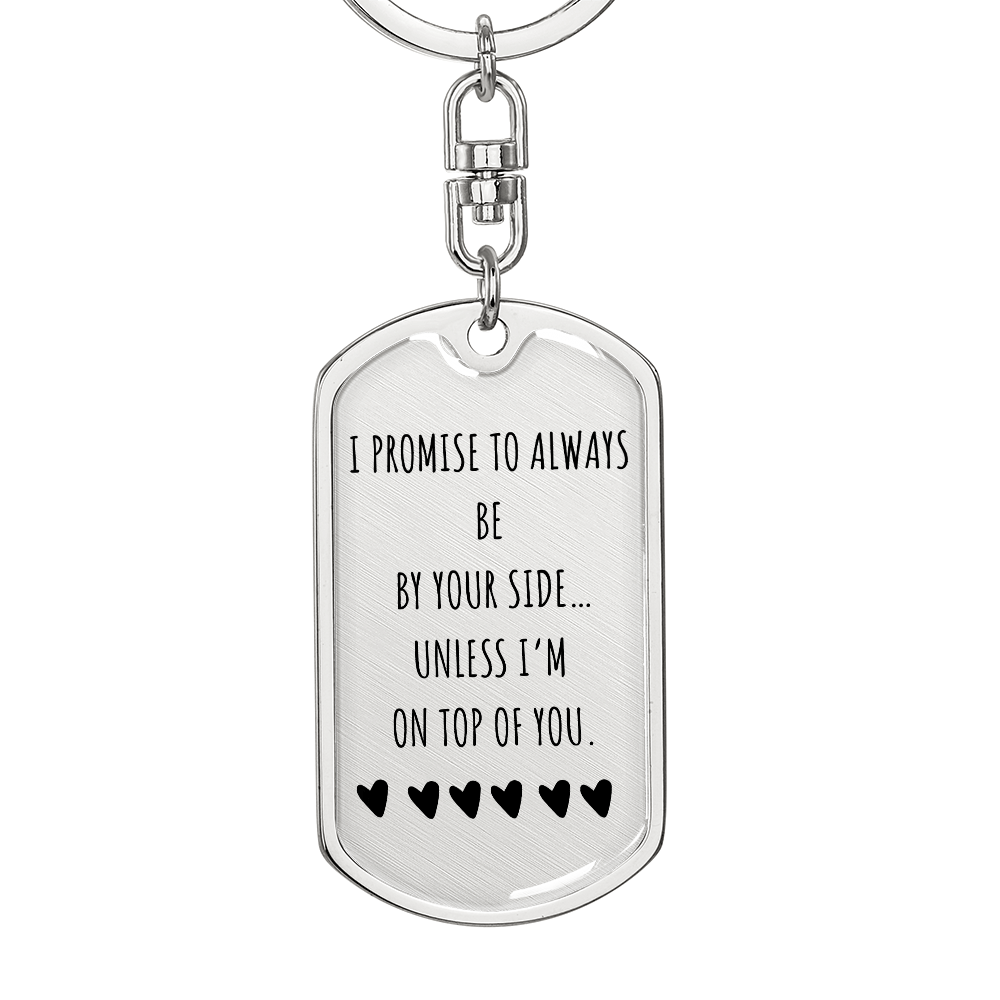 I Promise to Always Be by Your Side Keychain – Funny Love Gift for Him, Luxury Metal Keychain