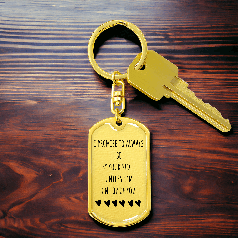I Promise to Always Be by Your Side Keychain – Funny Love Gift for Him, Luxury Metal Keychain