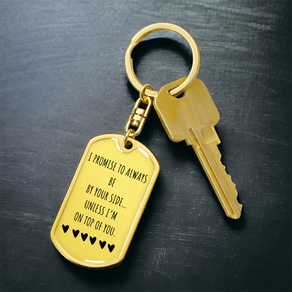 I Promise to Always Be by Your Side Keychain – Funny Love Gift for Him, Luxury Metal Keychain