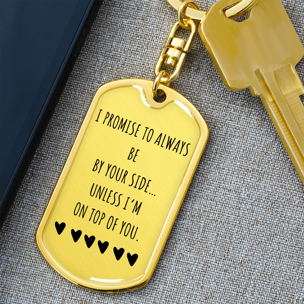 I Promise to Always Be by Your Side Keychain – Funny Love Gift for Him, Luxury Metal Keychain