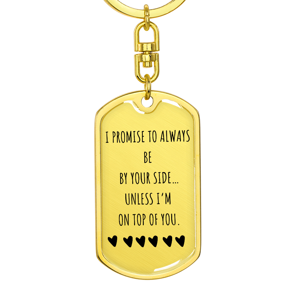 I Promise to Always Be by Your Side Keychain – Funny Love Gift for Him, Luxury Metal Keychain