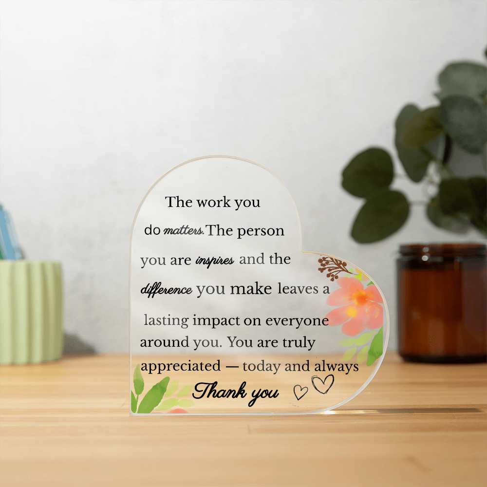 The Work You Do Matters - Inspirational Heart Acrylic Plaque