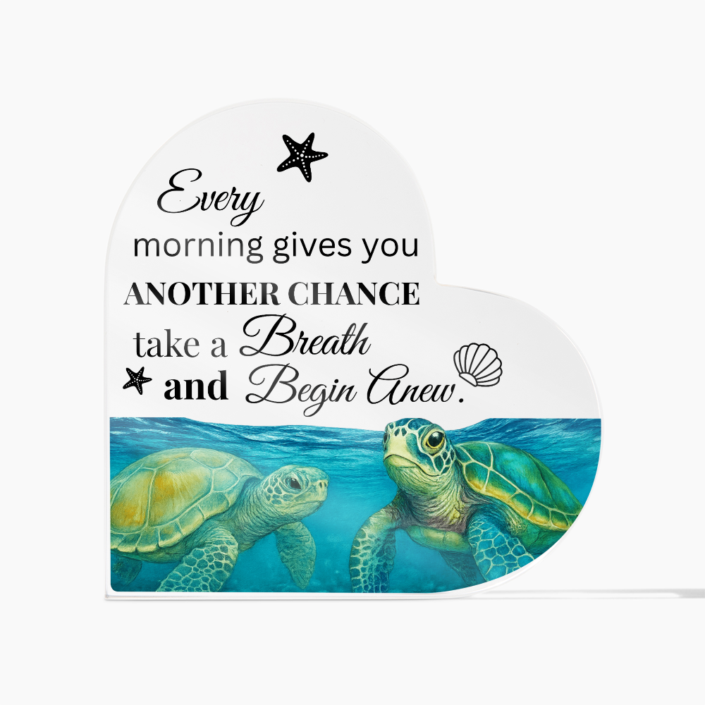 Every Morning Gives You Another Chance Heart Acrylic Plaque – Inspirational Ocean Decor