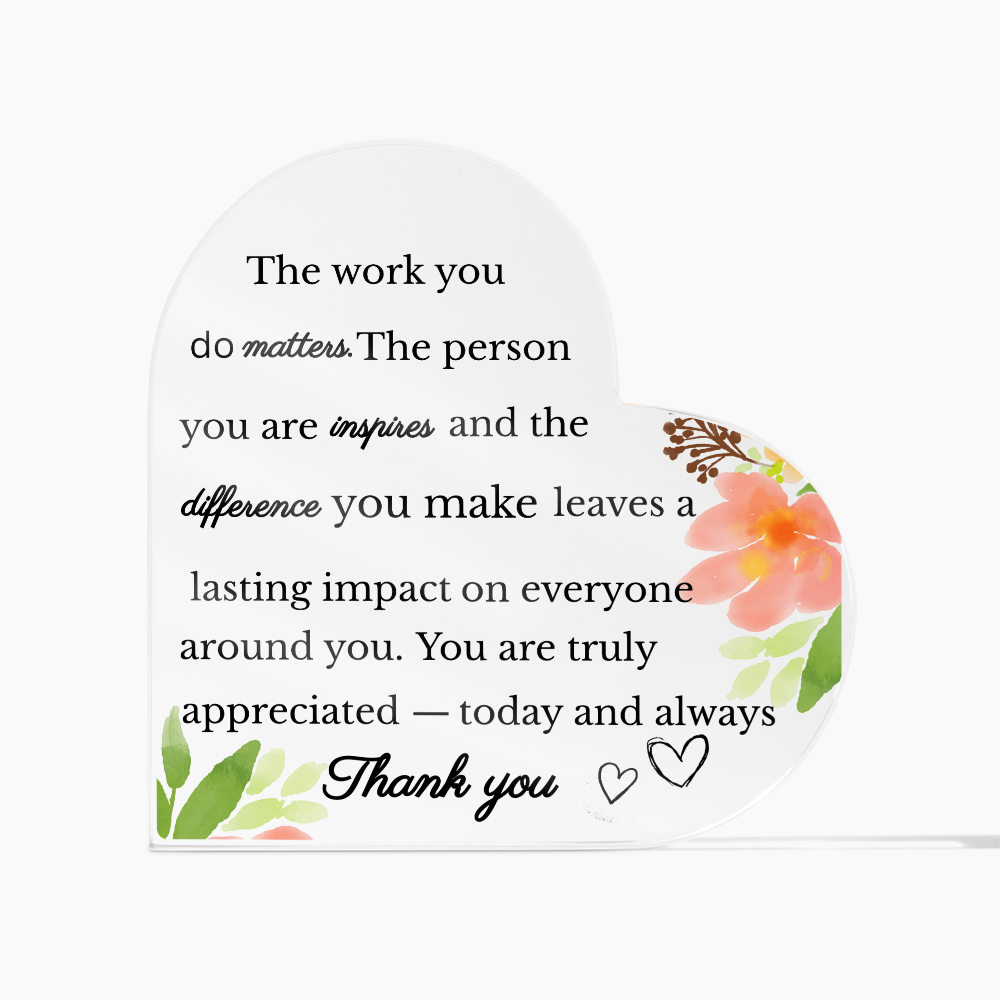 The Work You Do Matters - Inspirational Heart Acrylic Plaque