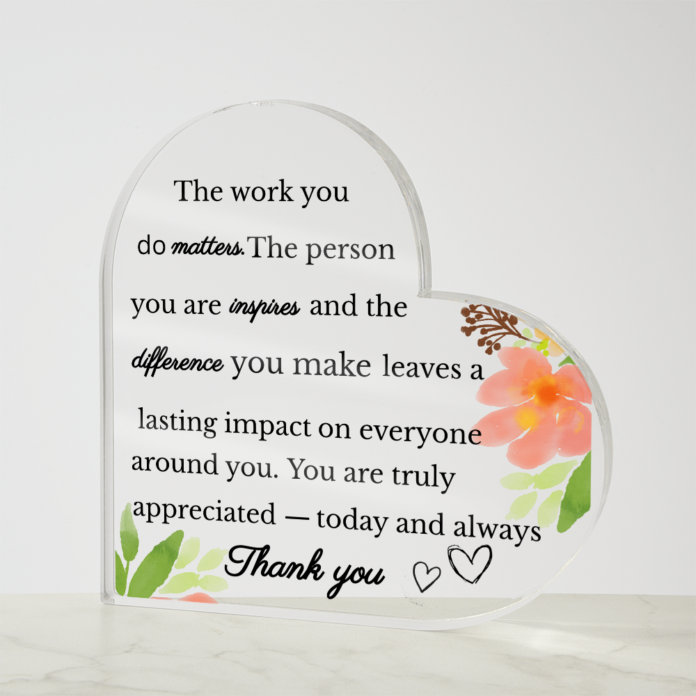 The Work You Do Matters - Inspirational Heart Acrylic Plaque