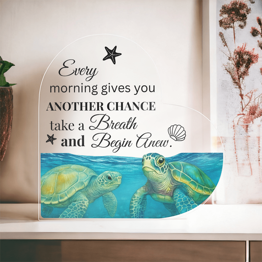 Every Morning Gives You Another Chance Heart Acrylic Plaque – Ocean Turtle Inspirational Decor