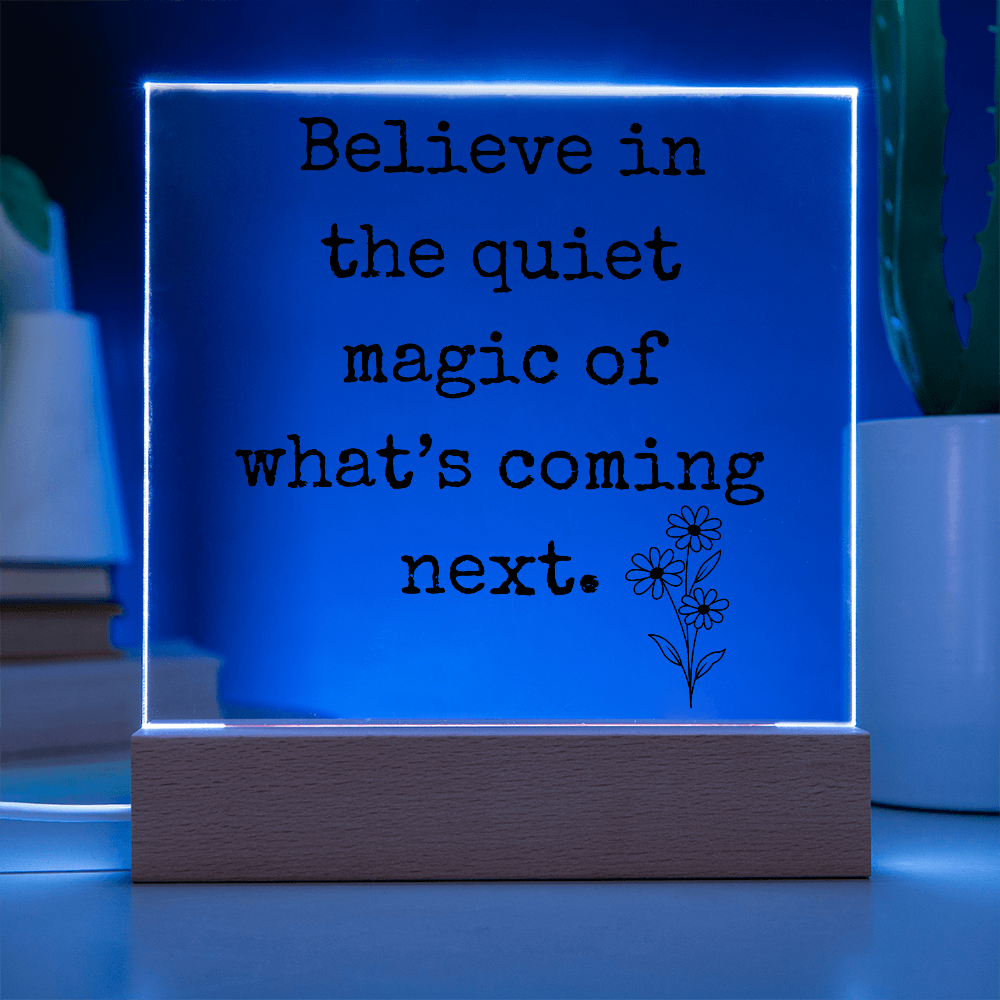 Believe in The Quiet Magic  Led Square Acrylic Plaque