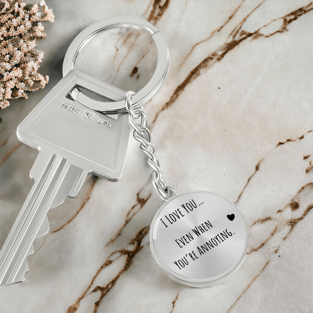 I Love You Even When You’re Annoying Keychain – Funny Love Gift for Him or Her