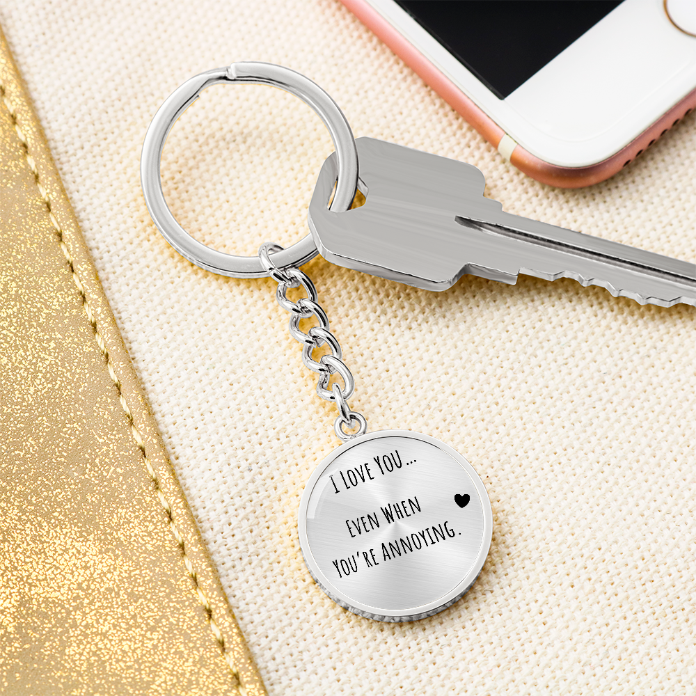 I Love You Even When You’re Annoying Keychain – Funny Love Gift for Him or Her