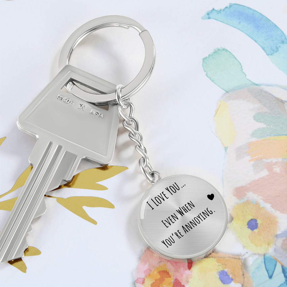 I Love You Even When You’re Annoying Keychain – Funny Love Gift for Him or Her