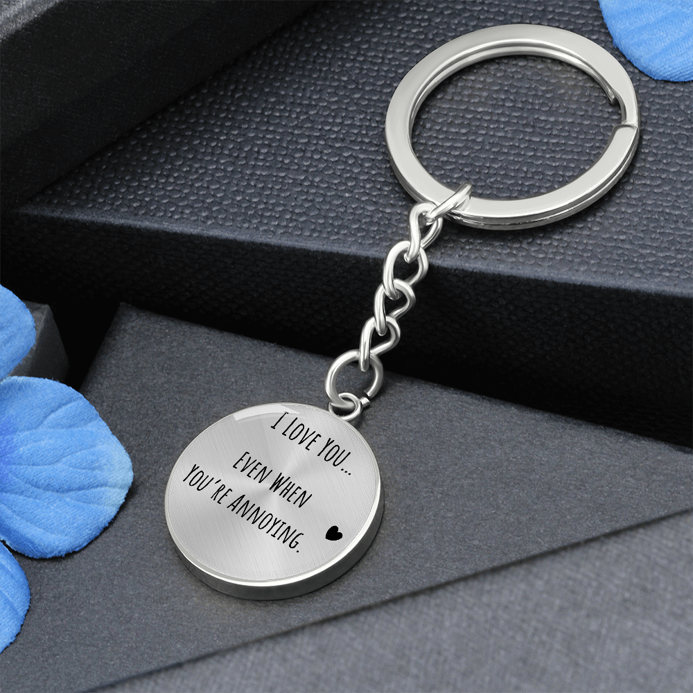 I Love You Even When You’re Annoying Keychain – Funny Love Gift for Him or Her