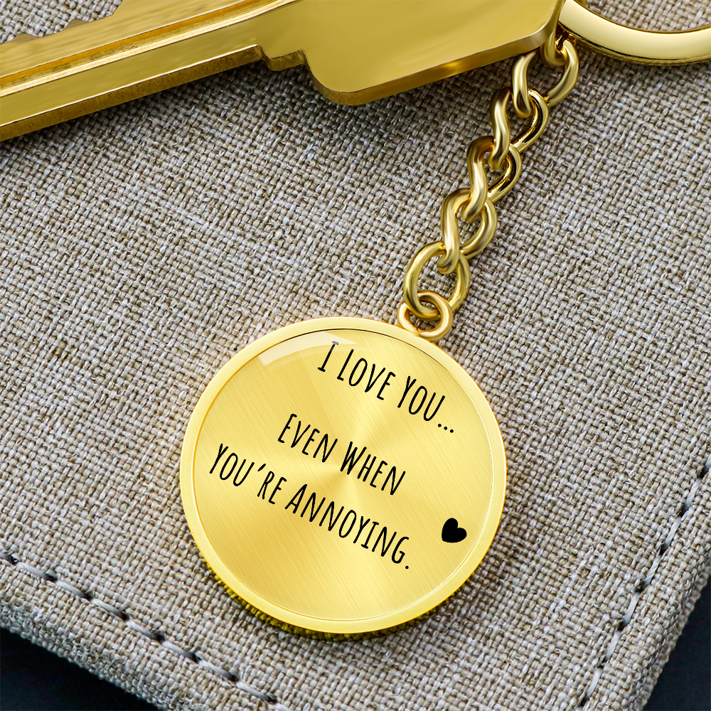 I Love You Even When You’re Annoying Keychain – Funny Love Gift for Him or Her