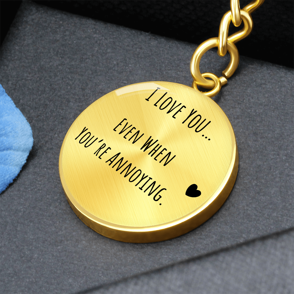 I Love You Even When You’re Annoying Keychain – Funny Love Gift for Him or Her