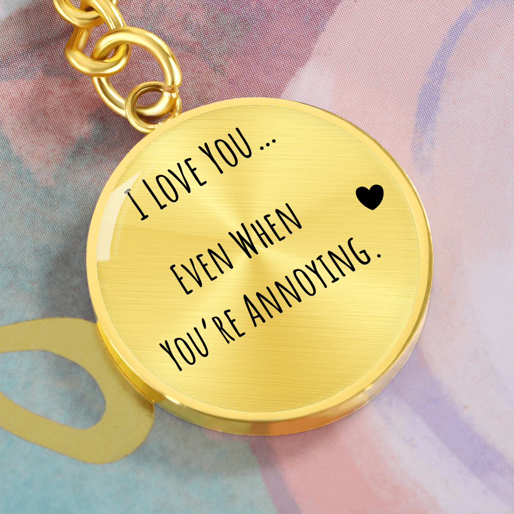 I Love You Even When You’re Annoying Keychain – Funny Love Gift for Him or Her