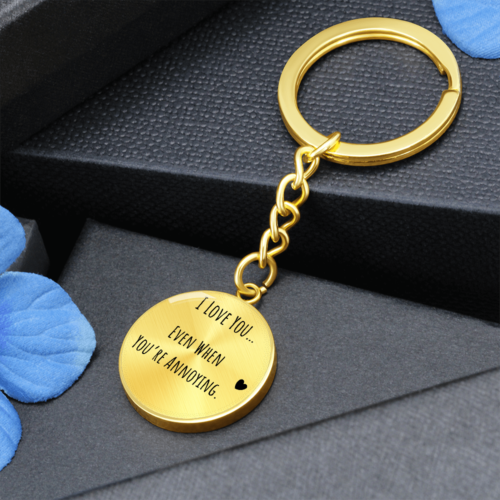 I Love You Even When You’re Annoying Keychain – Funny Love Gift for Him or Her