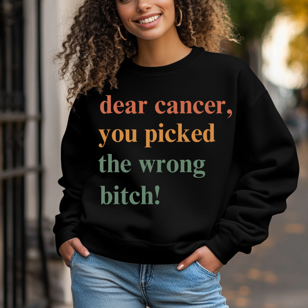 Dear Cancer, You Picked The Wrong Bitch! Crewneck Sweatshirt | Breast Cancer Awareness Gift for Fighters & Survivors