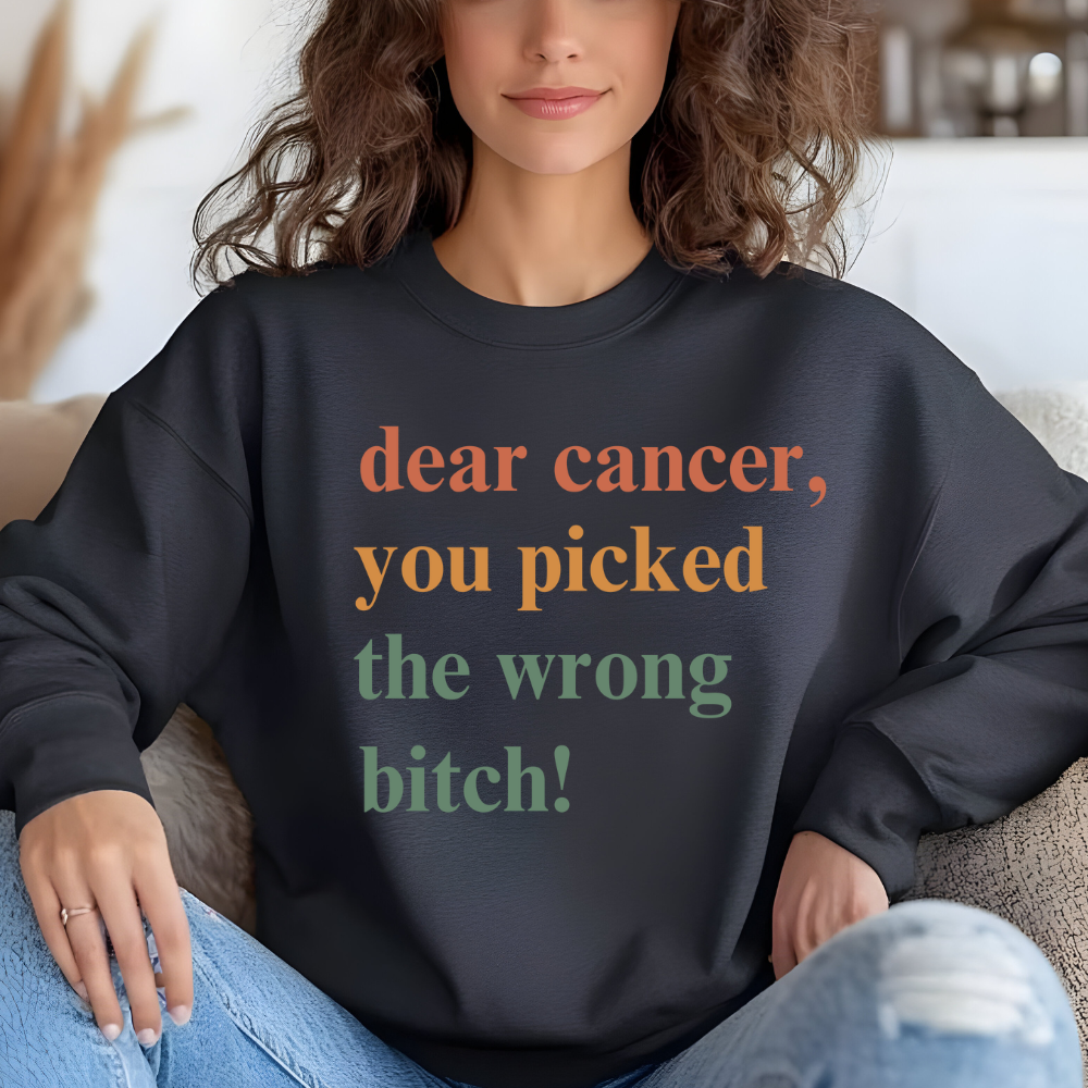 Dear Cancer, You Picked The Wrong Bitch! Crewneck Sweatshirt | Breast Cancer Awareness Gift for Fighters & Survivors