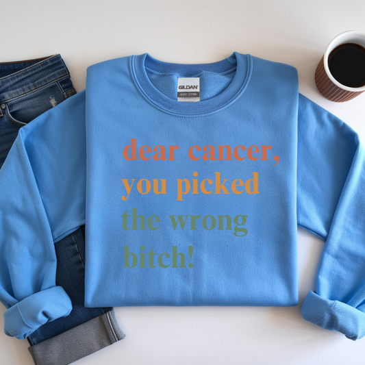 Dear Cancer, You Picked The Wrong Bitch! Crewneck Sweatshirt | Breast Cancer Awareness Gift for Fighters & Survivors