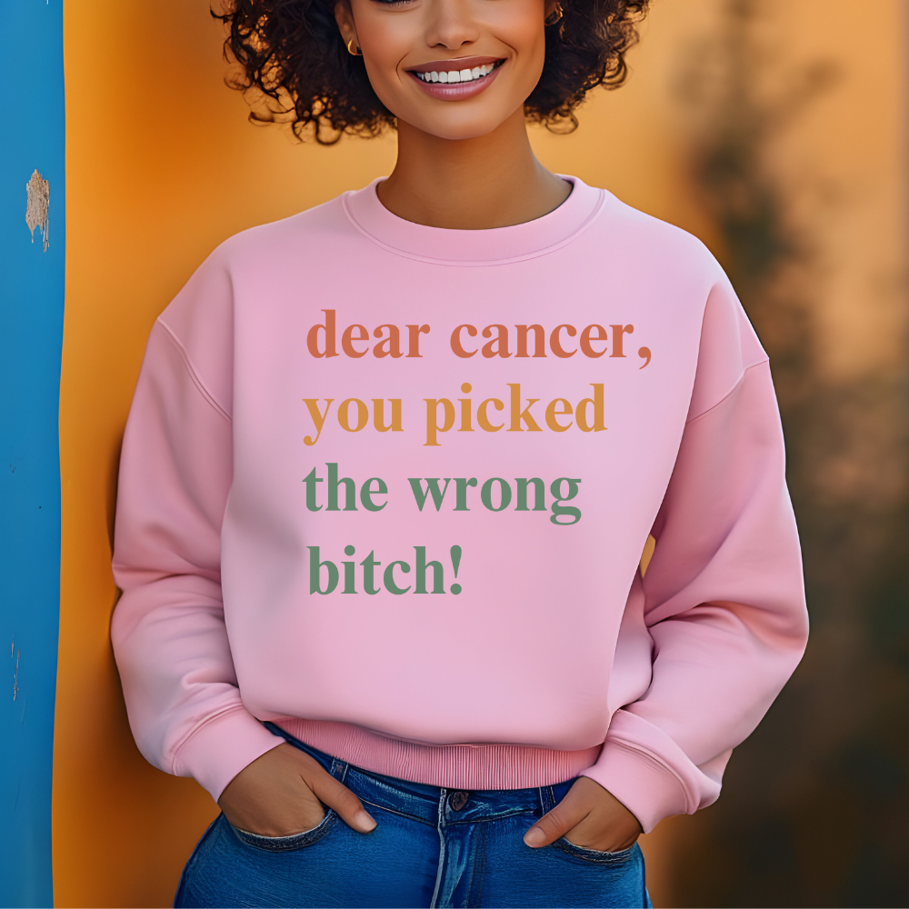 Dear Cancer, You Picked The Wrong Bitch! Crewneck Sweatshirt | Breast Cancer Awareness Gift for Fighters & Survivors