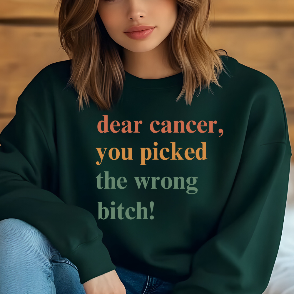 Dear Cancer, You Picked The Wrong Bitch! Crewneck Sweatshirt | Breast Cancer Awareness Gift for Fighters & Survivors